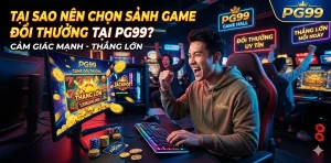 Tại sao nên chọn sảnh game đổi thưởng tại PG99