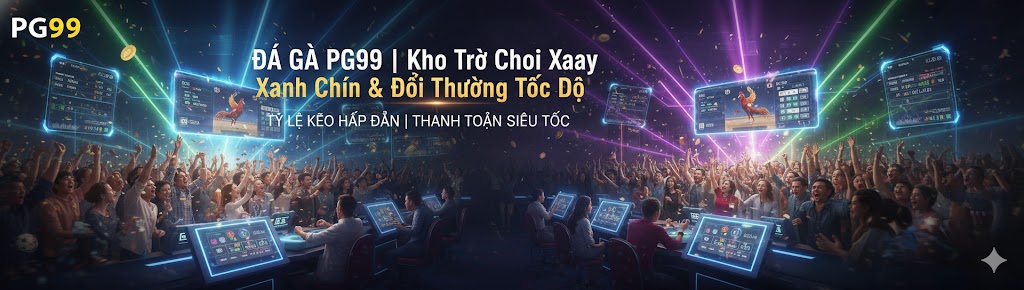 Đá gà PG99 - Phân tích dữ liệu đấu trường trực tiếp
